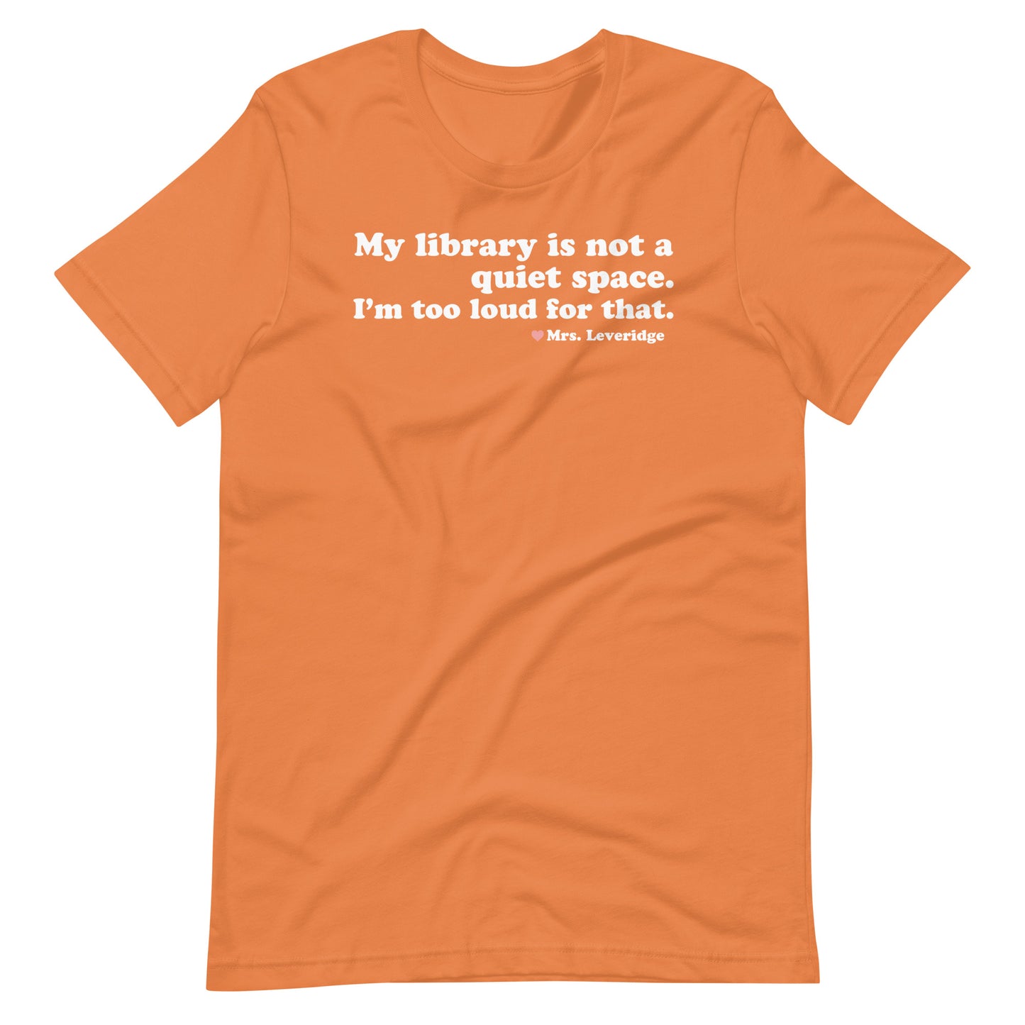 My Library is Not a Quiet Space. I'm too loud for That. Unisex t-shirt