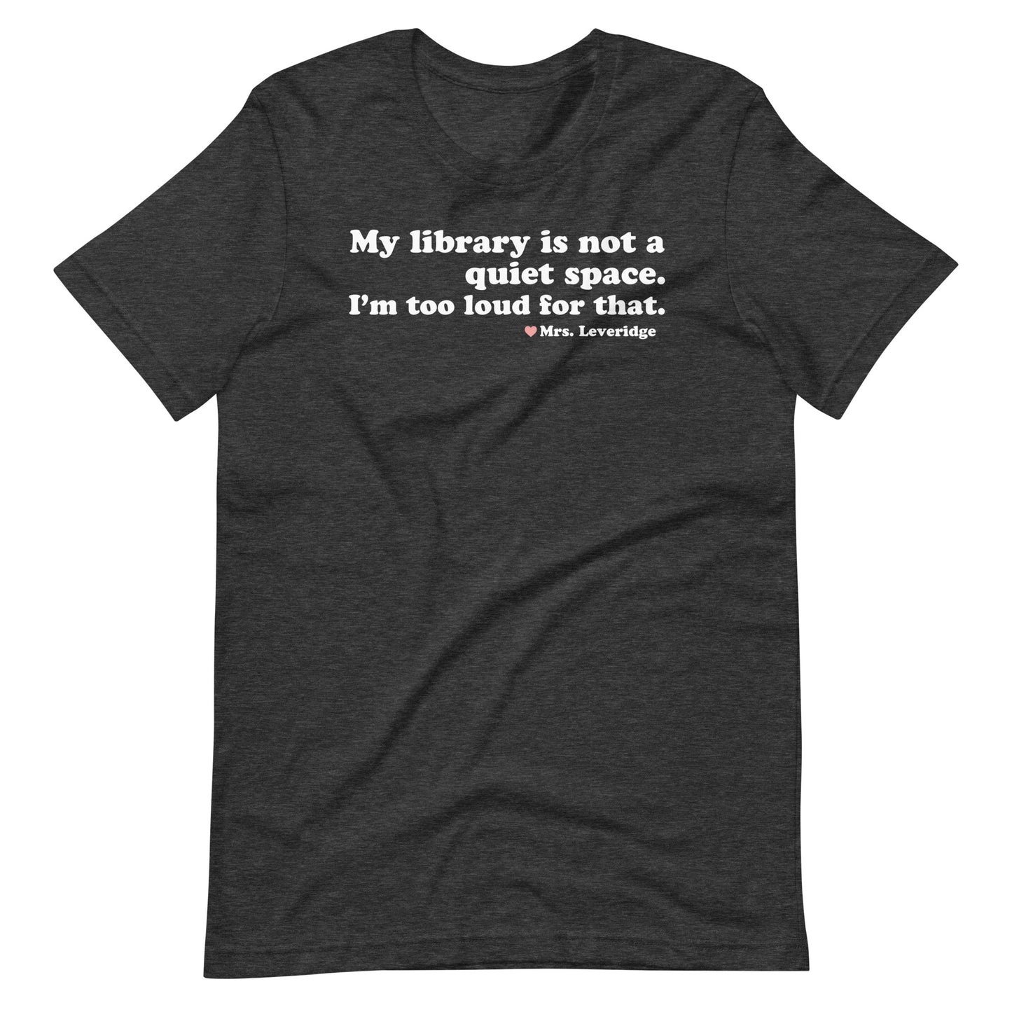 My Library is Not a Quiet Space. I'm too loud for That. Unisex t-shirt