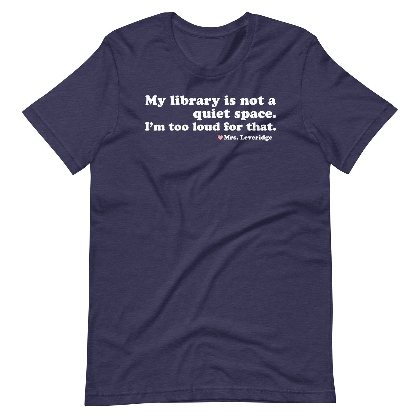 My Library is Not a Quiet Space. I'm too loud for That. Unisex t-shirt