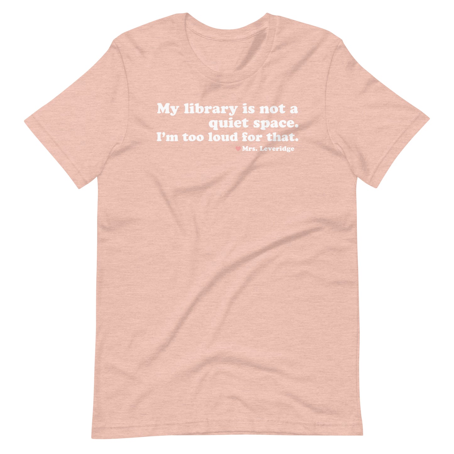 My Library is Not a Quiet Space. I'm too loud for That. Unisex t-shirt