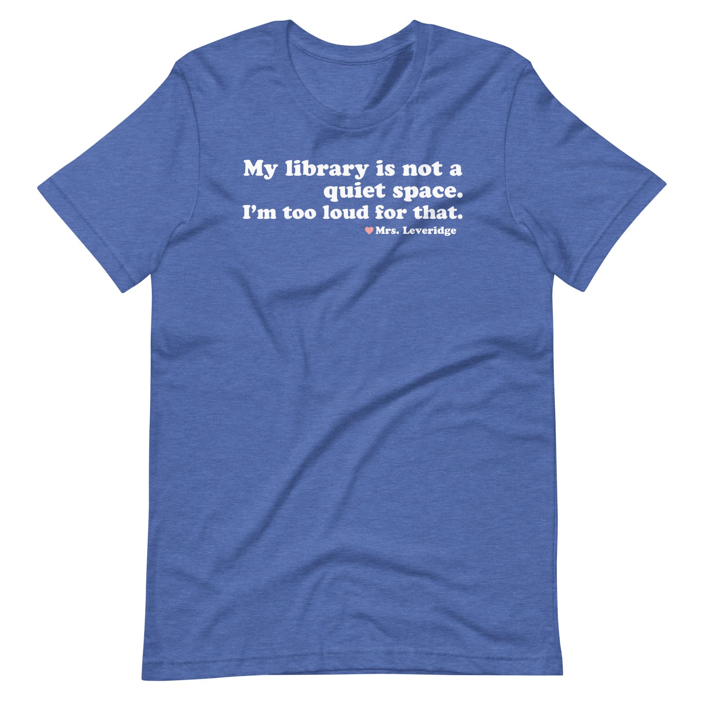 My Library is Not a Quiet Space. I'm too loud for That. Unisex t-shirt