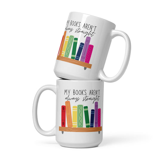 My Books Aren't Always Straight White Mug